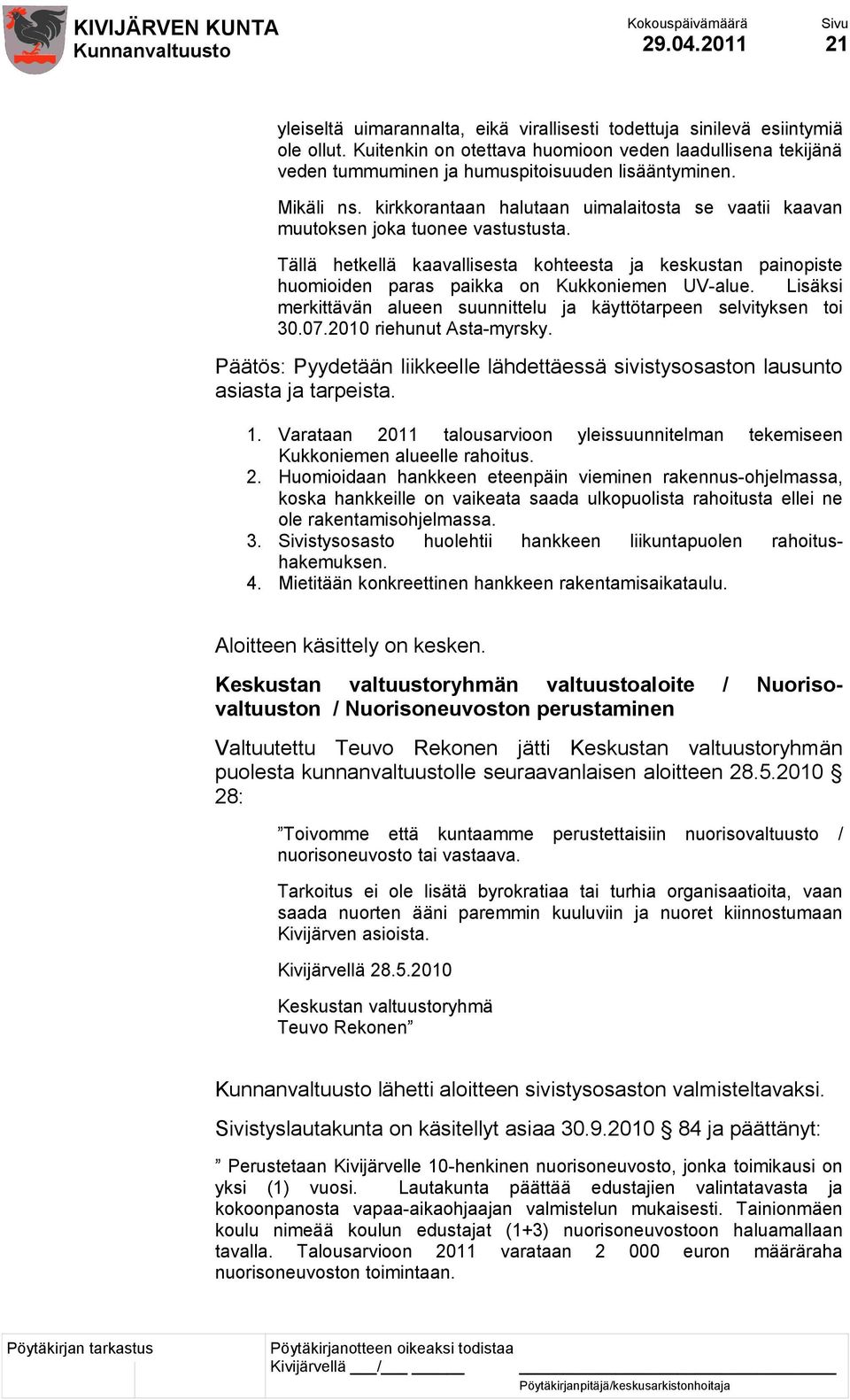 kirkkorantaan halutaan uimalaitosta se vaatii kaavan muutoksen joka tuonee vastustusta. Tällä hetkellä kaavallisesta kohteesta ja keskustan painopiste huomioiden paras paikka on Kukkoniemen UV-alue.