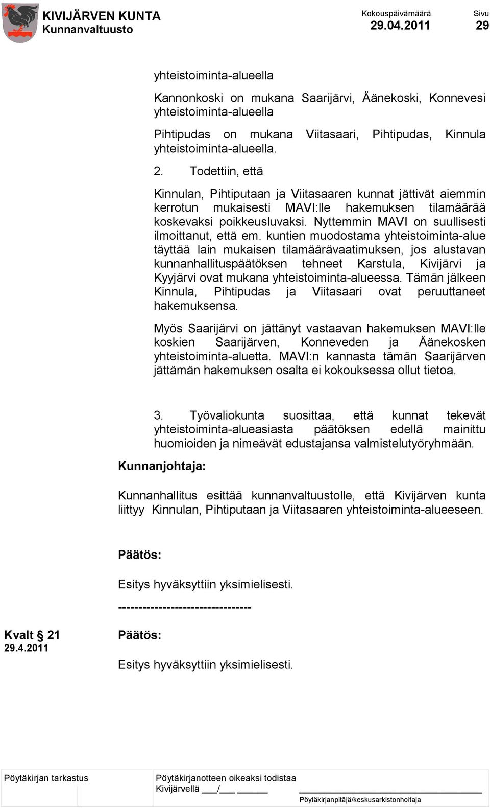 kuntien muodostama yhteistoiminta-alue täyttää lain mukaisen tilamäärävaatimuksen, jos alustavan kunnanhallituspäätöksen tehneet Karstula, Kivijärvi ja Kyyjärvi ovat mukana yhteistoiminta-alueessa.