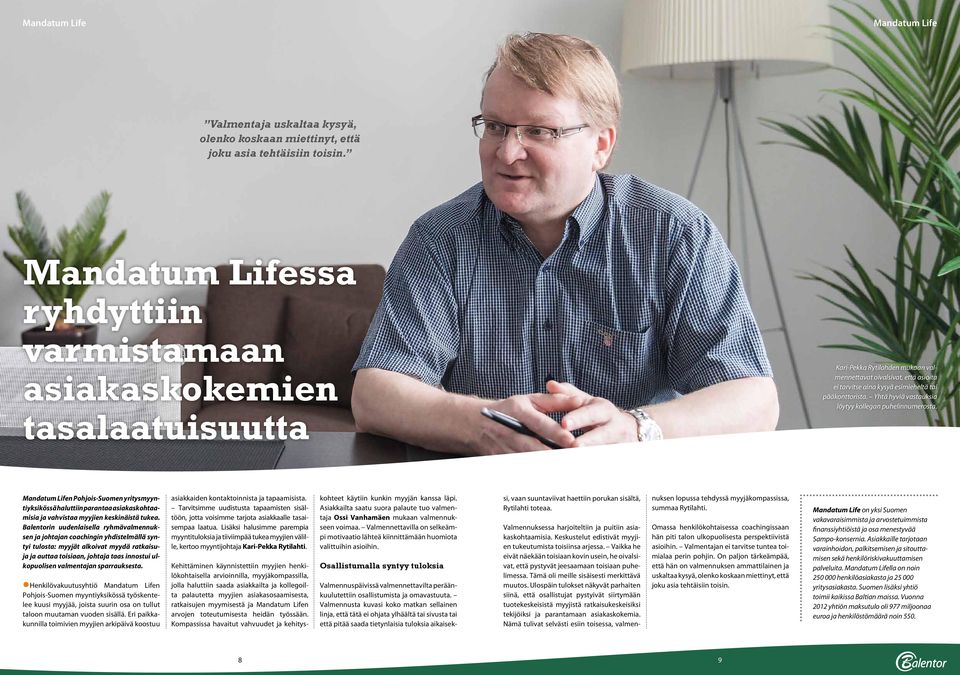 Yhtä hyviä vastauksia löytyy kollegan puhelinnumerosta. Mandatum Lifen Pohjois-Suomen yritysmyyntiyksikössä haluttiin parantaa asiakaskohtaamisia ja vahvistaa myyjien keskinäistä tukea.