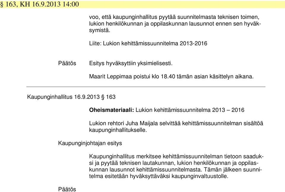 2013 163 Oheismateriaali: Lukion kehittämissuunnitelma 2013 2016 Lukion rehtori Juha Maijala selvittää kehittämissuunnitelman sisältöä kaupunginhallitukselle.