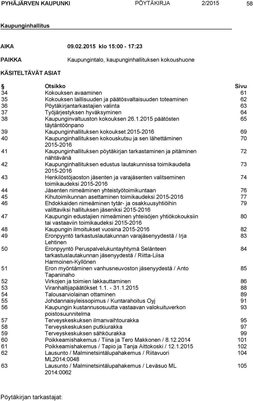 Pöytäkirjantarkastajien valinta 63 37 Työjärjestyksen hyväksyminen 64 38 Kaupunginvaltuuston kokouksen 26.1.