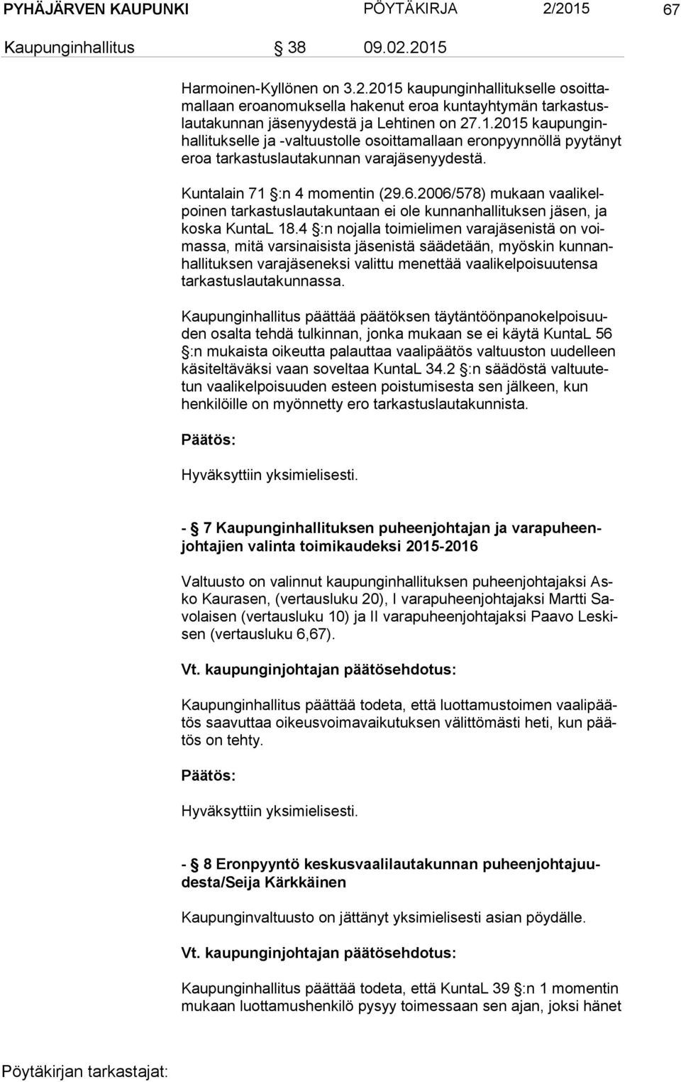 2006/578) mukaan vaa li kelpoi nen tarkastuslautakuntaan ei ole kunnanhallituksen jäsen, ja kos ka KuntaL 18.