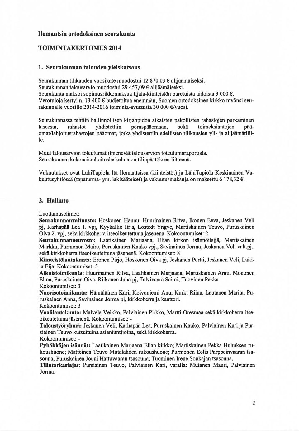 13 400 budjetoitua enemmän, Suomen ortodoksinen kirkko myönsi seu rakunnalle vuosille 2014-2016 toiminta-avustusta 30 000 /vuosi.