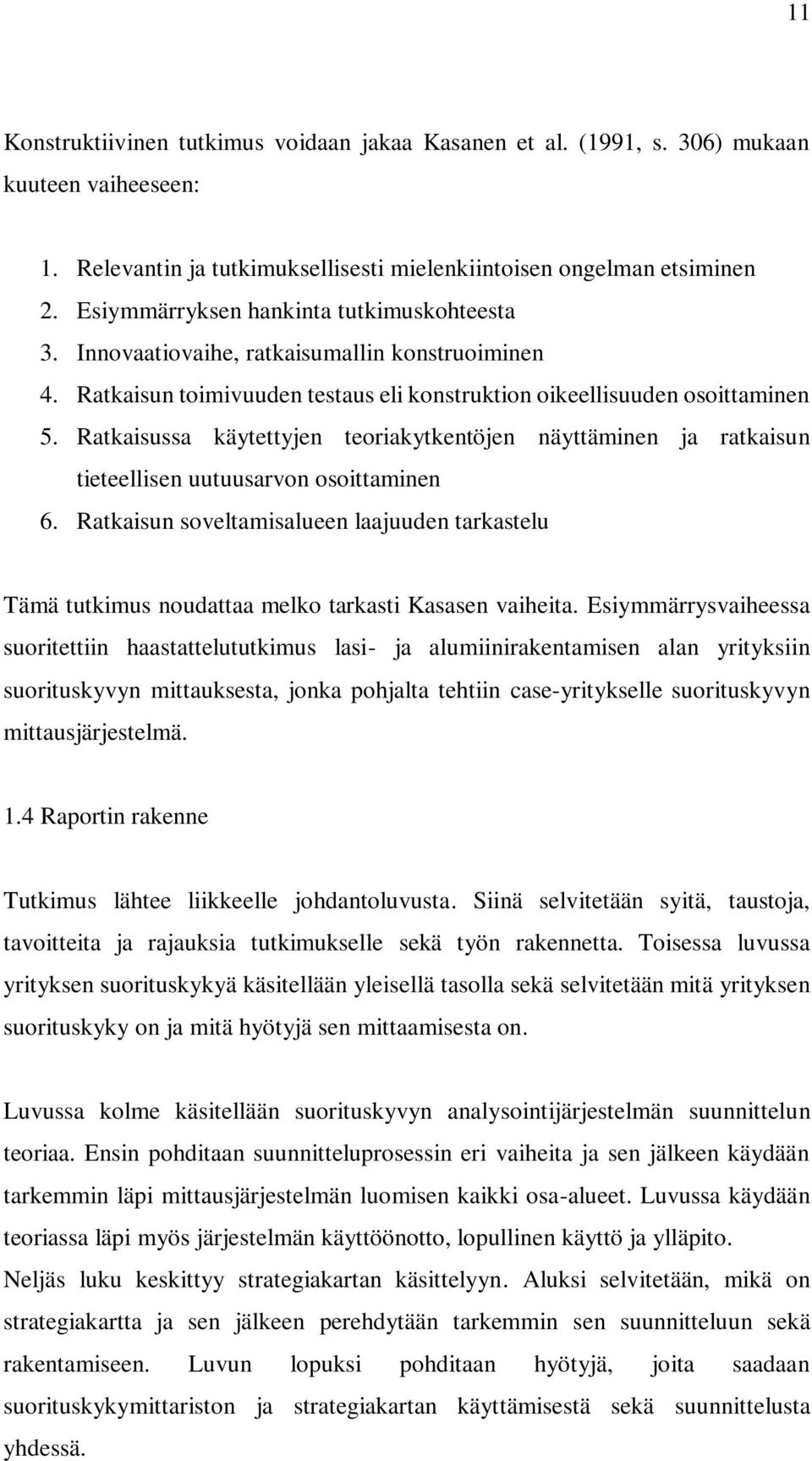 Ratkaisussa käytettyjen teoriakytkentöjen näyttäminen ja ratkaisun tieteellisen uutuusarvon osoittaminen 6.