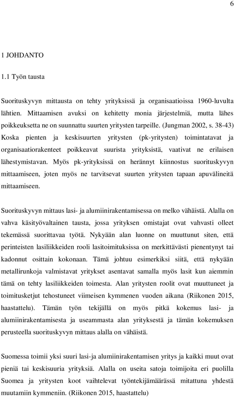 38-43) Koska pienten ja keskisuurten yritysten (pk-yritysten) toimintatavat ja organisaatiorakenteet poikkeavat suurista yrityksistä, vaativat ne erilaisen lähestymistavan.