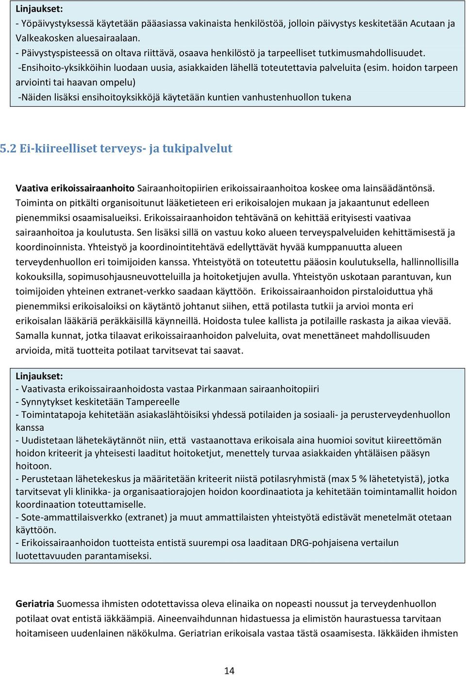 hoidon tarpeen arviointi tai haavan ompelu) -Näiden lisäksi ensihoitoyksikköjä käytetään kuntien vanhustenhuollon tukena 5.