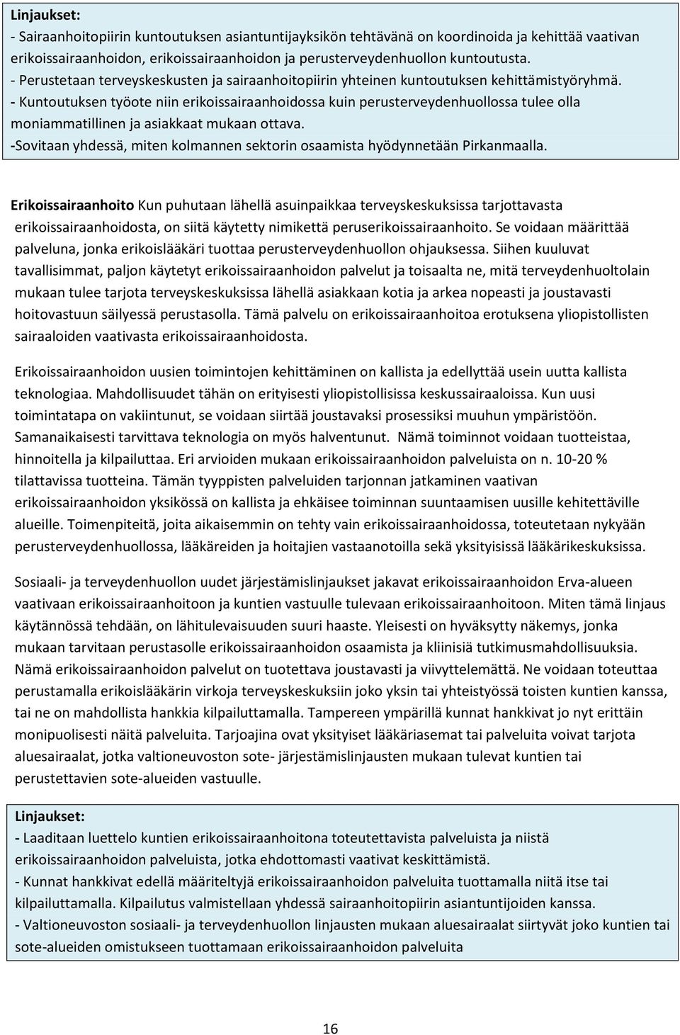 - Kuntoutuksen työote niin erikoissairaanhoidossa kuin perusterveydenhuollossa tulee olla moniammatillinen ja asiakkaat mukaan ottava.