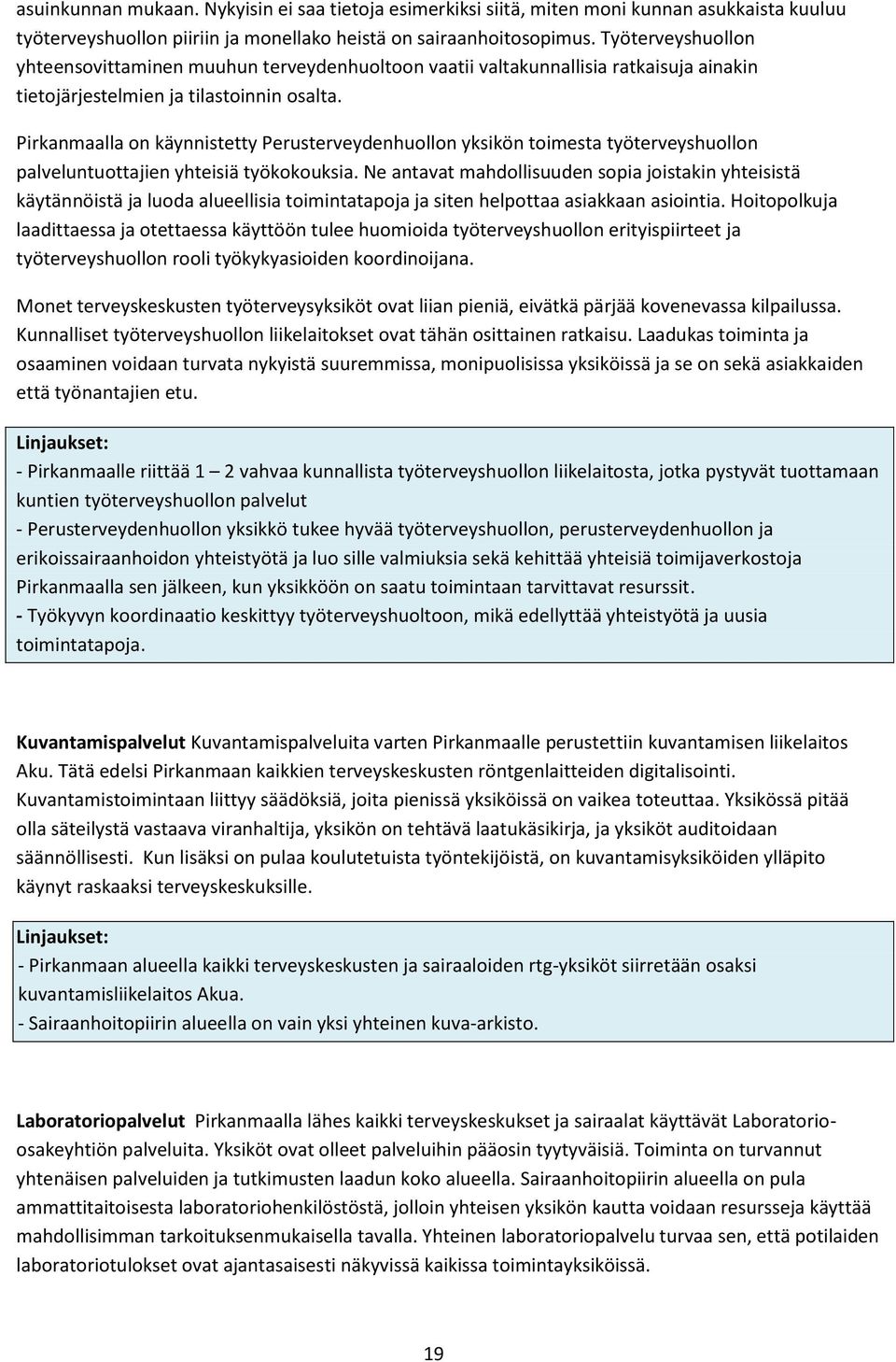 Pirkanmaalla on käynnistetty Perusterveydenhuollon yksikön toimesta työterveyshuollon palveluntuottajien yhteisiä työkokouksia.