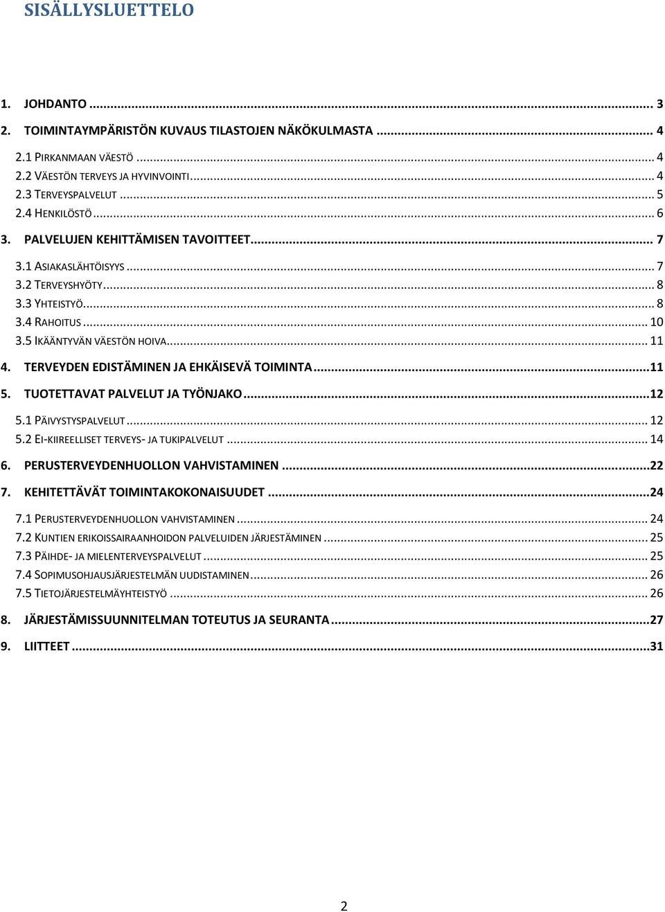 TERVEYDEN EDISTÄMINEN JA EHKÄISEVÄ TOIMINTA...11 5. TUOTETTAVAT PALVELUT JA TYÖNJAKO...12 5.1 PÄIVYSTYSPALVELUT... 12 5.2 EI-KIIREELLISET TERVEYS- JA TUKIPALVELUT... 14 6.