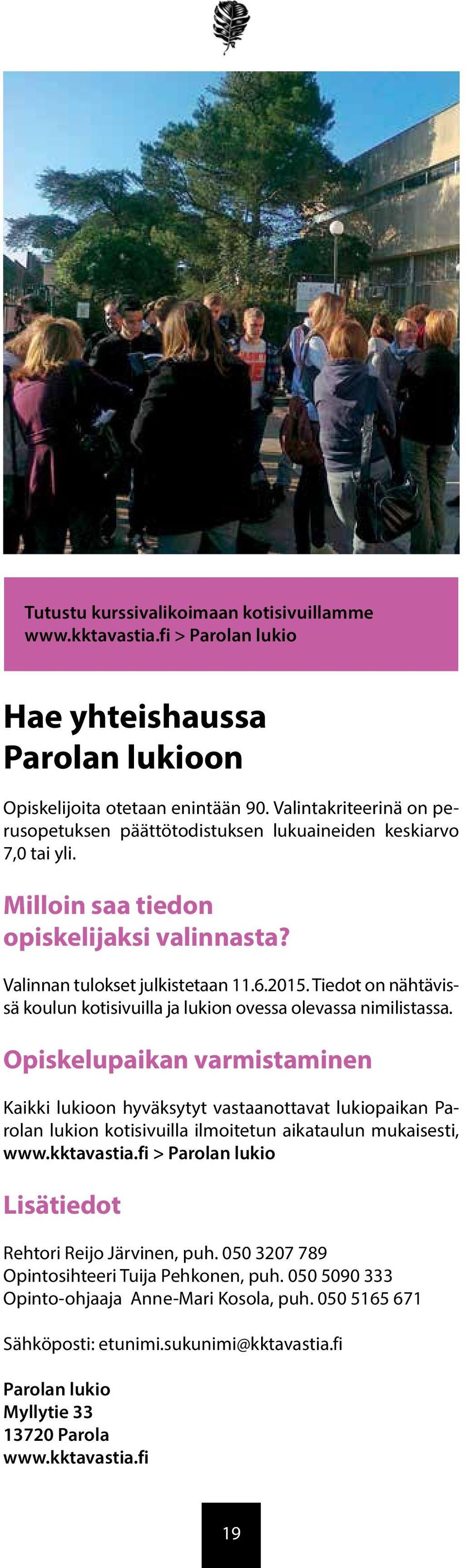 Tiedot on nähtävissä koulun kotisivuilla ja lukion ovessa olevassa nimilistassa.