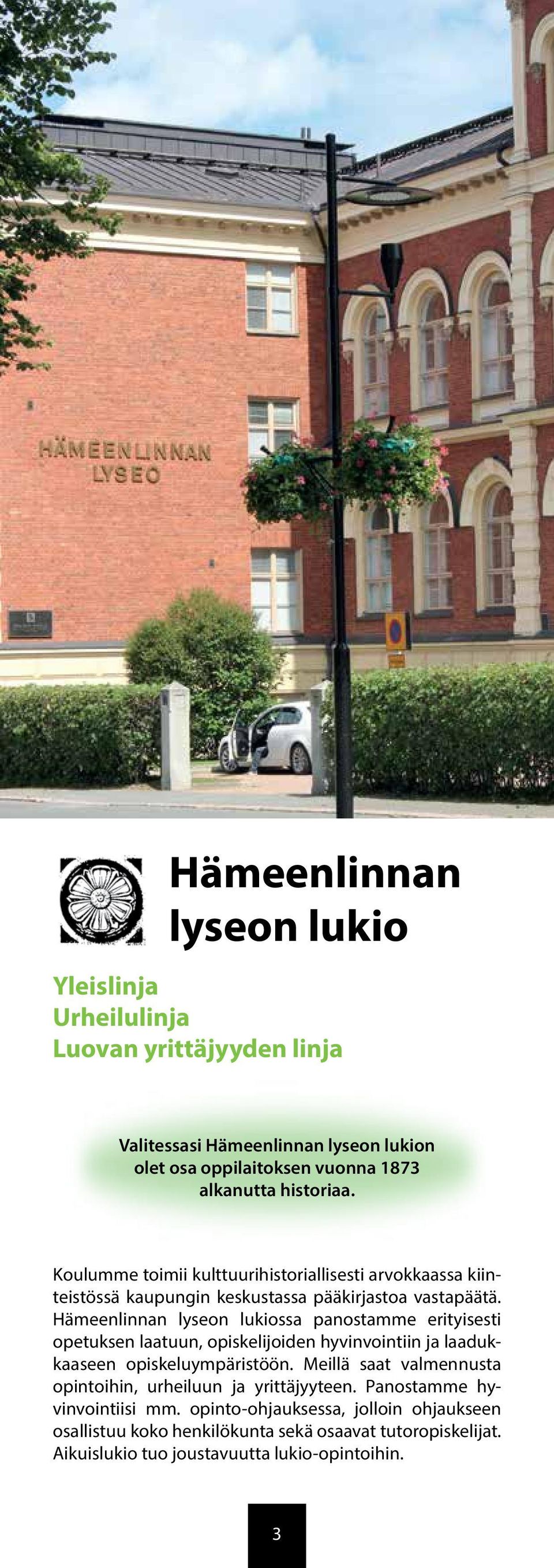 Hämeenlinnan lyseon lukiossa panostamme erityisesti opetuksen laatuun, opiskelijoiden hyvinvointiin ja laadukkaaseen opiskeluympäristöön.