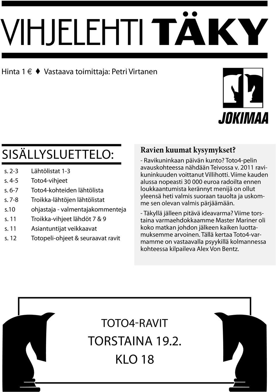 Toto4-pelin avauskohteessa nähdään Teivossa v. 2011 ravikuninkuuden voittanut Villihotti.