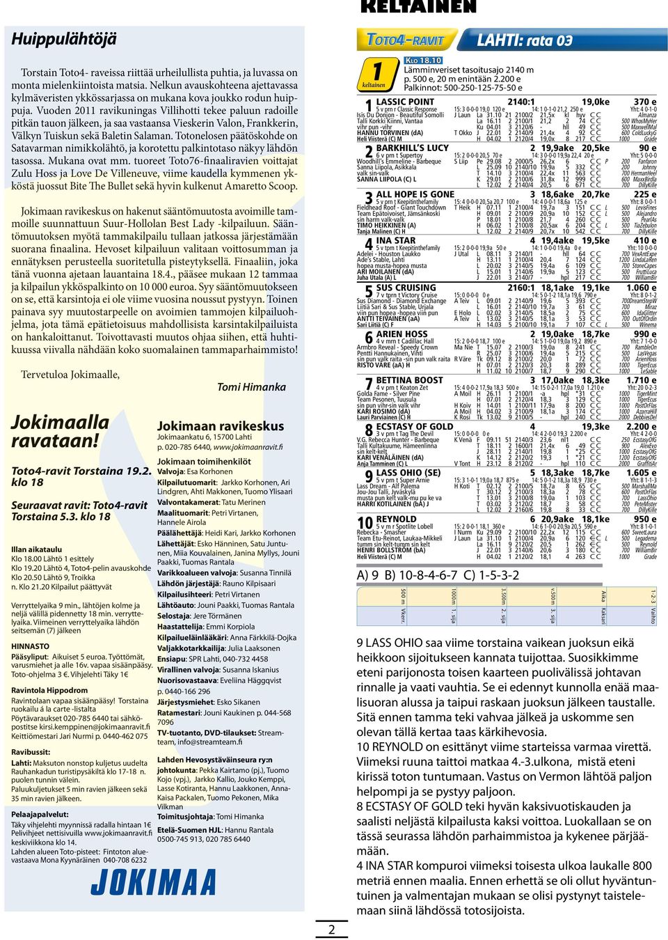 Vuoden 2011 ravikuningas Villihotti tekee paluun radoille pitkän tauon jälkeen, ja saa vastaansa Vieskerin Valon, Frankkerin, Välkyn Tuiskun sekä Baletin Salaman.