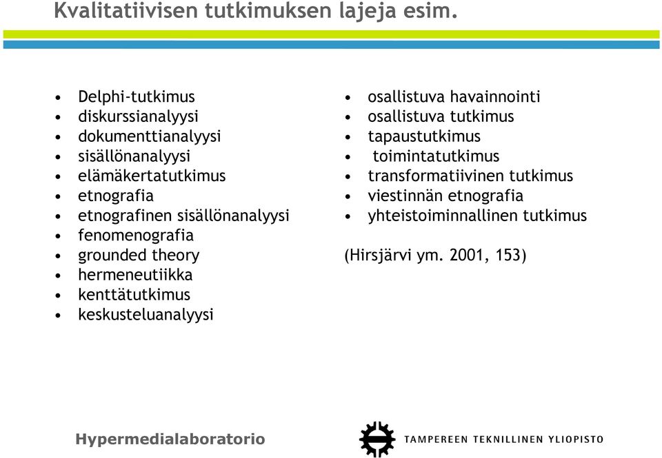 etnografinen sisällönanalyysi fenomenografia grounded theory hermeneutiikka kenttätutkimus