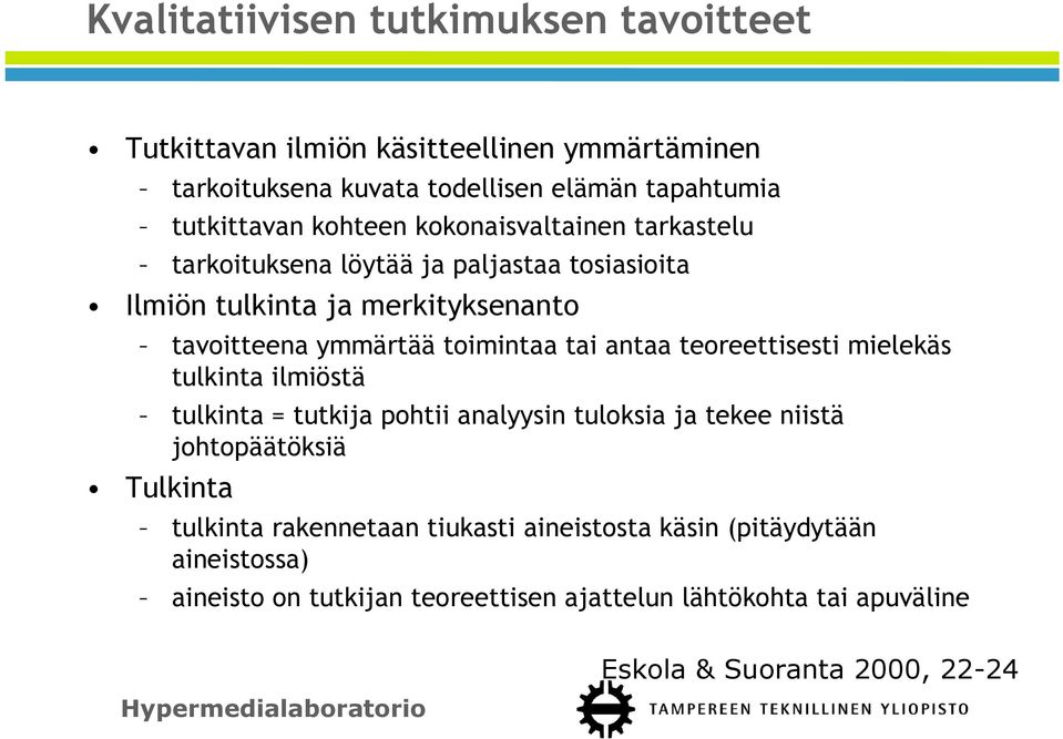 tai antaa teoreettisesti mielekäs tulkinta ilmiöstä tulkinta = tutkija pohtii analyysin tuloksia ja tekee niistä johtopäätöksiä Tulkinta tulkinta