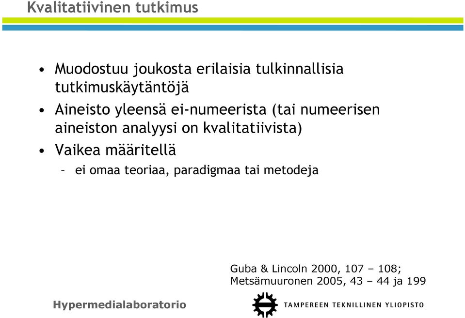 aineiston analyysi on kvalitatiivista) Vaikea määritellä ei omaa teoriaa,