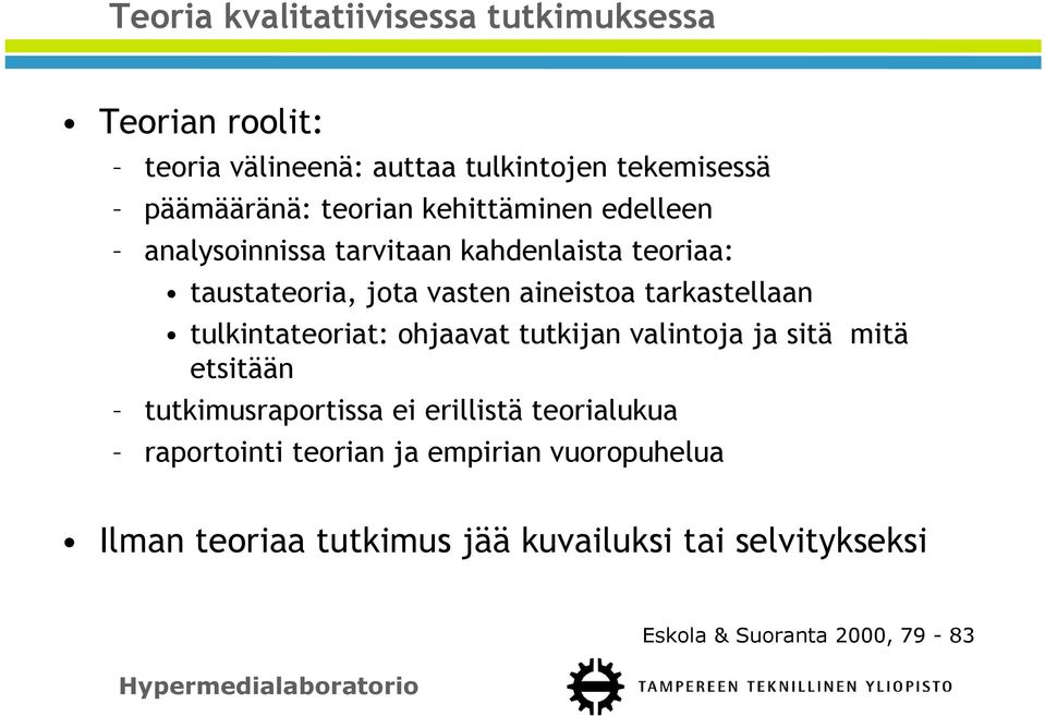 tarkastellaan tulkintateoriat: ohjaavat tutkijan valintoja ja sitä mitä etsitään tutkimusraportissa ei erillistä