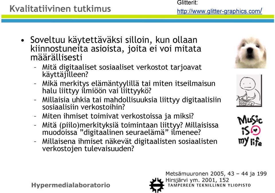 Mikä merkitys elämäntyylillä tai miten itseilmaisun halu liittyy ilmiöön vai liittyykö? Millaisia uhkia tai mahdollisuuksia liittyy digitaalisiin sosiaalisiin verkostoihin?