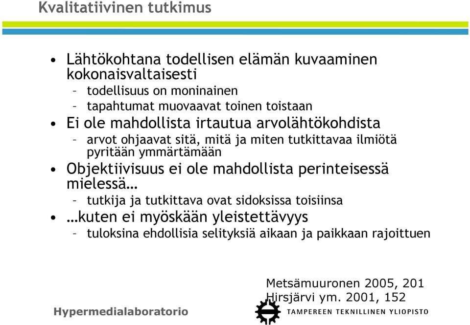 pyritään ymmärtämään Objektiivisuus ei ole mahdollista perinteisessä mielessä tutkija ja tutkittava ovat sidoksissa toisiinsa