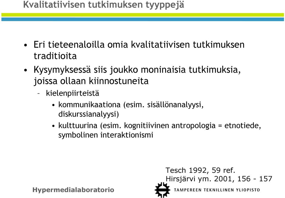 kielenpiirteistä kommunikaationa (esim. sisällönanalyysi, diskurssianalyysi) kulttuurina (esim.