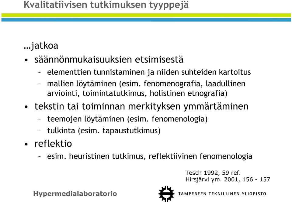 fenomenografia, laadullinen arviointi, toimintatutkimus, holistinen etnografia) tekstin tai toiminnan merkityksen