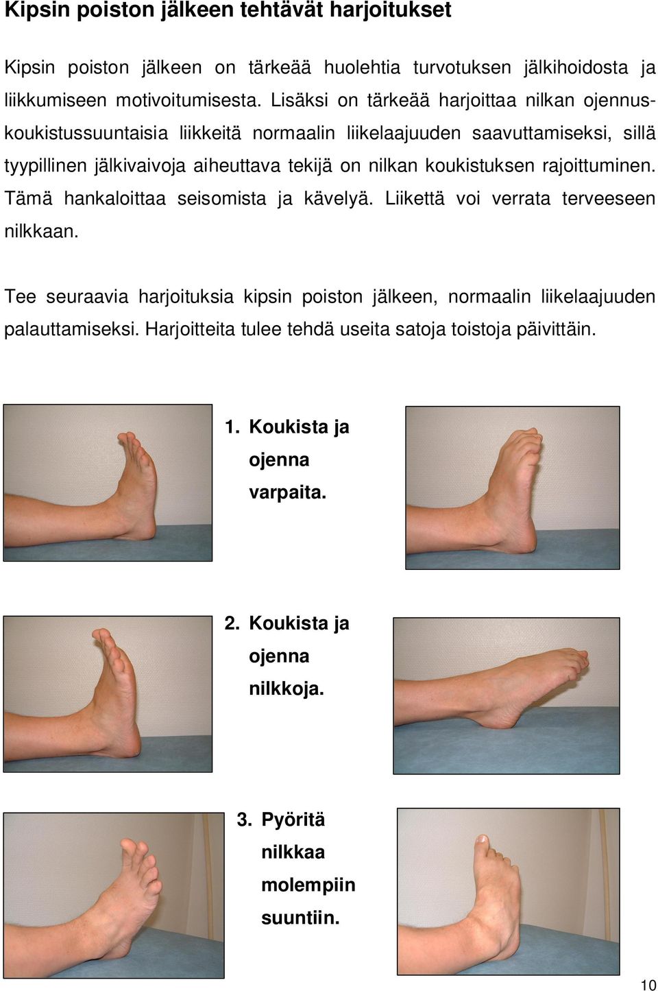 nilkan koukistuksen rajoittuminen. Tämä hankaloittaa seisomista ja kävelyä. Liikettä voi verrata terveeseen nilkkaan.