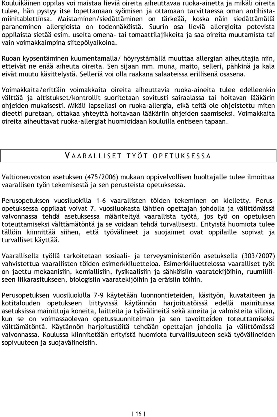 useita omena- tai tomaattilajikkeita ja saa oireita muutamista tai vain voimakkaimpina siitepölyaikoina.