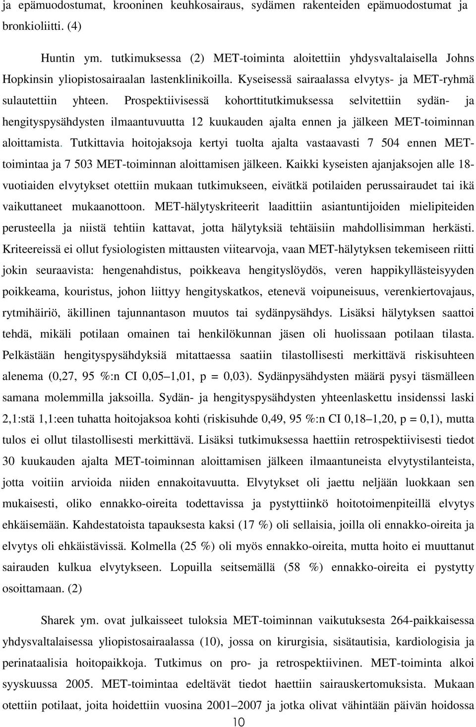 Prospektiivisessä kohorttitutkimuksessa selvitettiin sydän- ja hengityspysähdysten ilmaantuvuutta 12 kuukauden ajalta ennen ja jälkeen MET-toiminnan aloittamista.