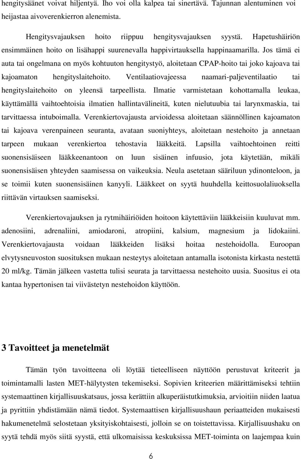 Jos tämä ei auta tai ongelmana on myös kohtuuton hengitystyö, aloitetaan CPAP-hoito tai joko kajoava tai kajoamaton hengityslaitehoito.