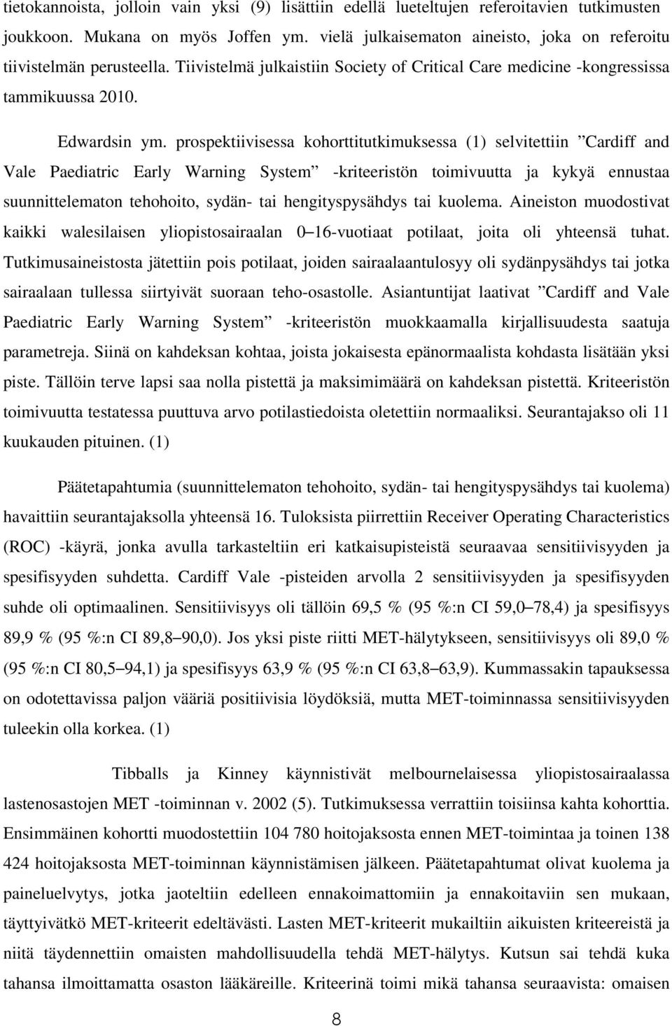 prospektiivisessa kohorttitutkimuksessa (1) selvitettiin Cardiff and Vale Paediatric Early Warning System -kriteeristön toimivuutta ja kykyä ennustaa suunnittelematon tehohoito, sydän- tai