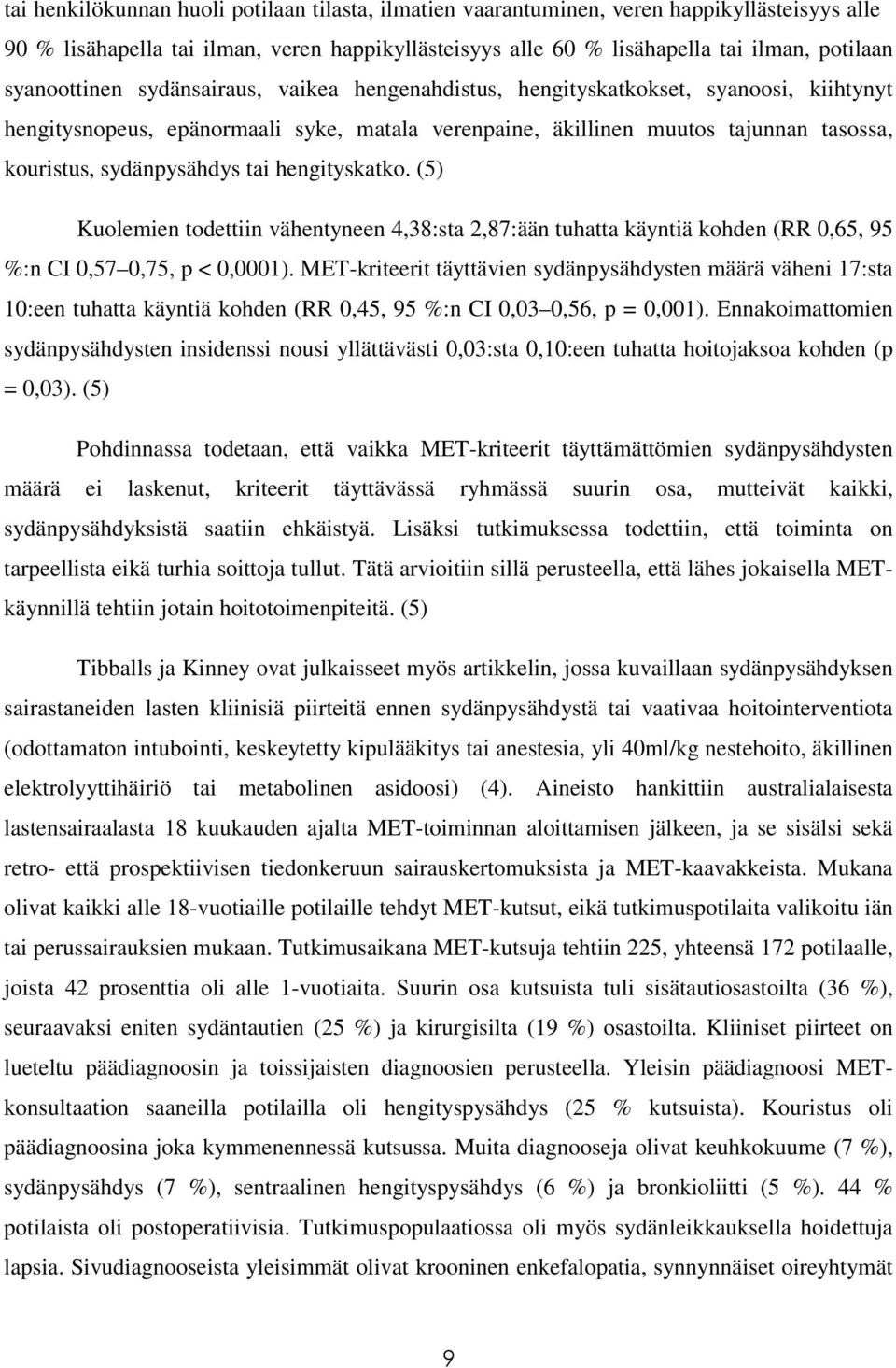 sydänpysähdys tai hengityskatko. (5) Kuolemien todettiin vähentyneen 4,38:sta 2,87:ään tuhatta käyntiä kohden (RR 0,65, 95 %:n CI 0,57 0,75, p < 0,0001).