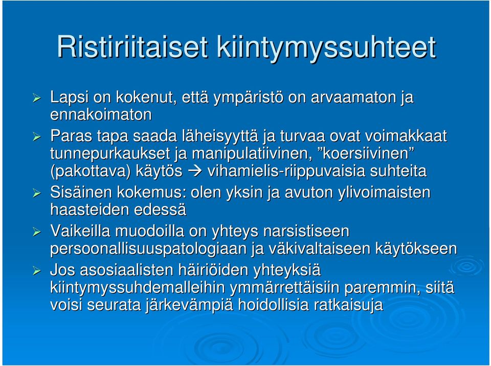 avuton ylivoimaisten haasteiden edessä Vaikeilla muodoilla on yhteys narsistiseen persoonallisuuspatologiaan ja väkivaltaiseen v käytk ytökseen Jos