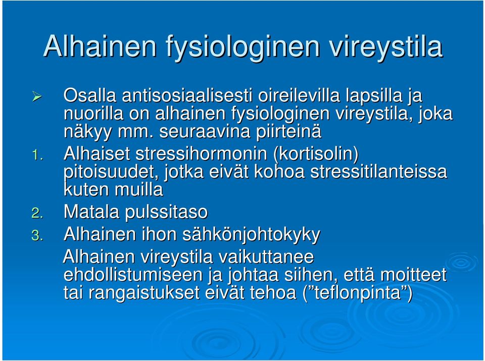 Alhaiset stressihormonin (kortisolin( kortisolin) pitoisuudet, jotka eivät t kohoa stressitilanteissa kuten muilla 2.