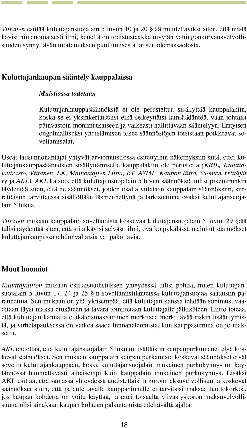 Kuluttajankaupan sääntely kauppalaissa Kuluttajankauppasäännöksiä ei ole perusteltua sisällyttää kauppalakiin, koska se ei yksinkertaistaisi eikä selkeyttäisi lainsäädäntöä, vaan johtaisi päinvastoin