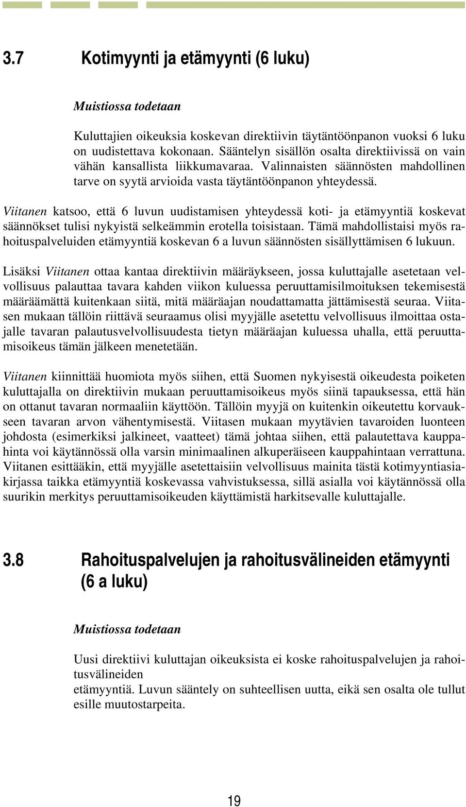 Viitanen katsoo, että 6 luvun uudistamisen yhteydessä koti- ja etämyyntiä koskevat säännökset tulisi nykyistä selkeämmin erotella toisistaan.