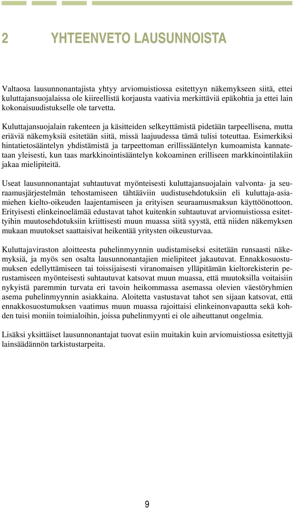 Kuluttajansuojalain rakenteen ja käsitteiden selkeyttämistä pidetään tarpeellisena, mutta eriäviä näkemyksiä esitetään siitä, missä laajuudessa tämä tulisi toteuttaa.