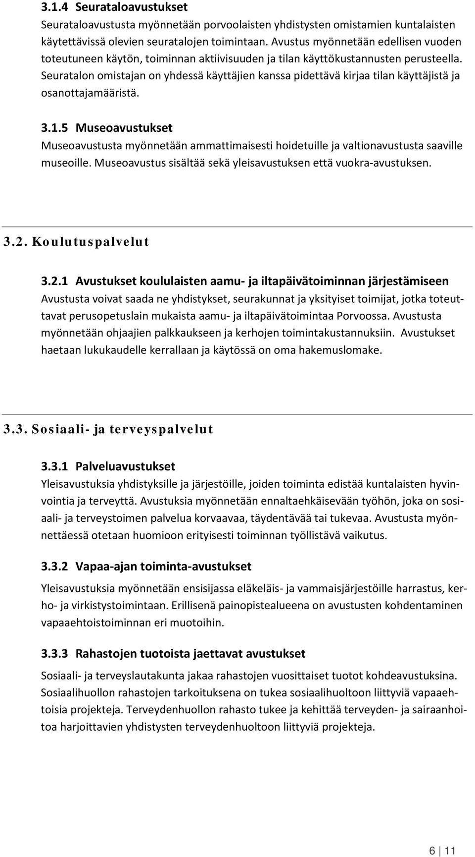 Seuratalon omistajan on yhdessä käyttäjien kanssa pidettävä kirjaa tilan käyttäjistä ja osanottajamääristä. 3.1.