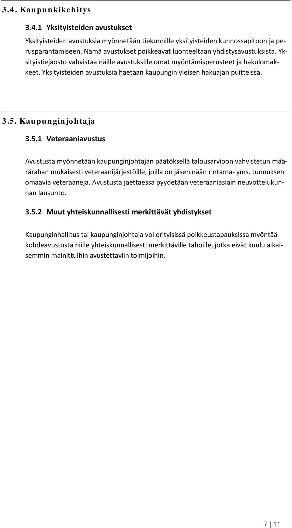 Yksityisteiden avustuksia haetaan kaupungin yleisen hakuajan puitteissa. 3.5.