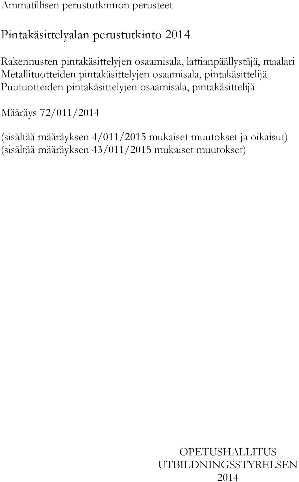 Puutuotteiden pintakäsittelyjen osaamisala, pintakäsittelijä Määräys 72/011/2014 (sisältää määräyksen 4/011/2015