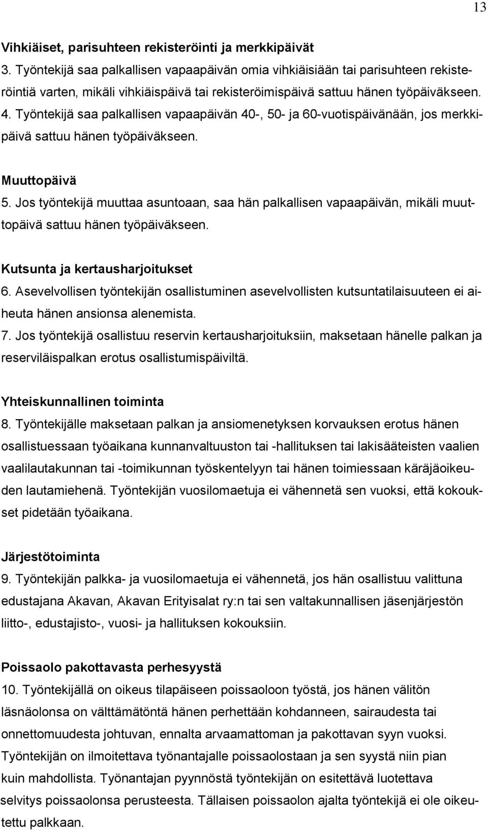 Työntekijä saa palkallisen vapaapäivän 40-, 50- ja 60-vuotispäivänään, jos merkkipäivä sattuu hänen työpäiväkseen. Muuttopäivä 5.