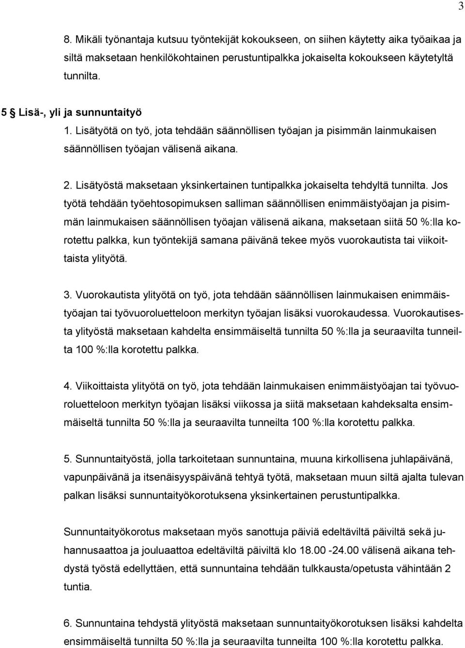 Lisätyöstä maksetaan yksinkertainen tuntipalkka jokaiselta tehdyltä tunnilta.