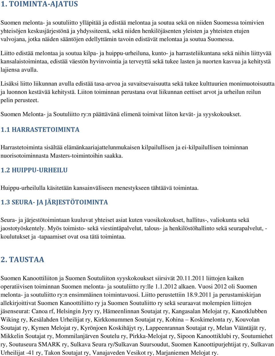 Liitto edistää melontaa ja soutua kilpa- ja huippu-urheiluna, kunto- ja harrasteliikuntana sekä niihin liittyvää kansalaistoimintaa, edistää väestön hyvinvointia ja terveyttä sekä tukee lasten ja