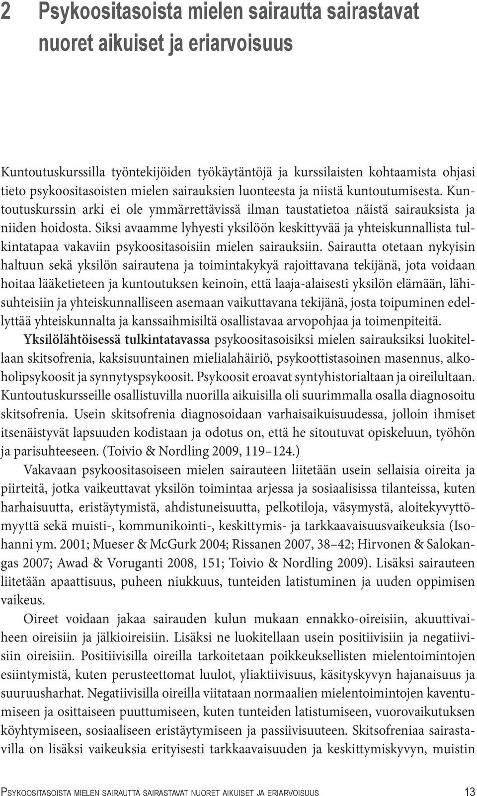 Siksi avaamme lyhyesti yksilöön keskittyvää ja yhteiskunnallista tulkintatapaa vakaviin psykoositasoisiin mielen sairauksiin.