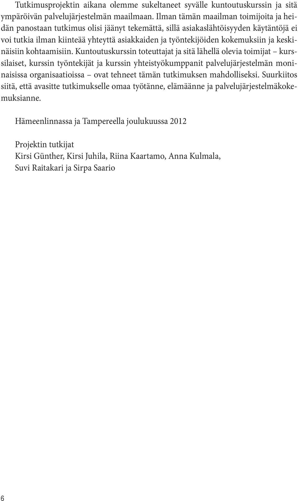 kokemuksiin ja keskinäisiin kohtaamisiin.