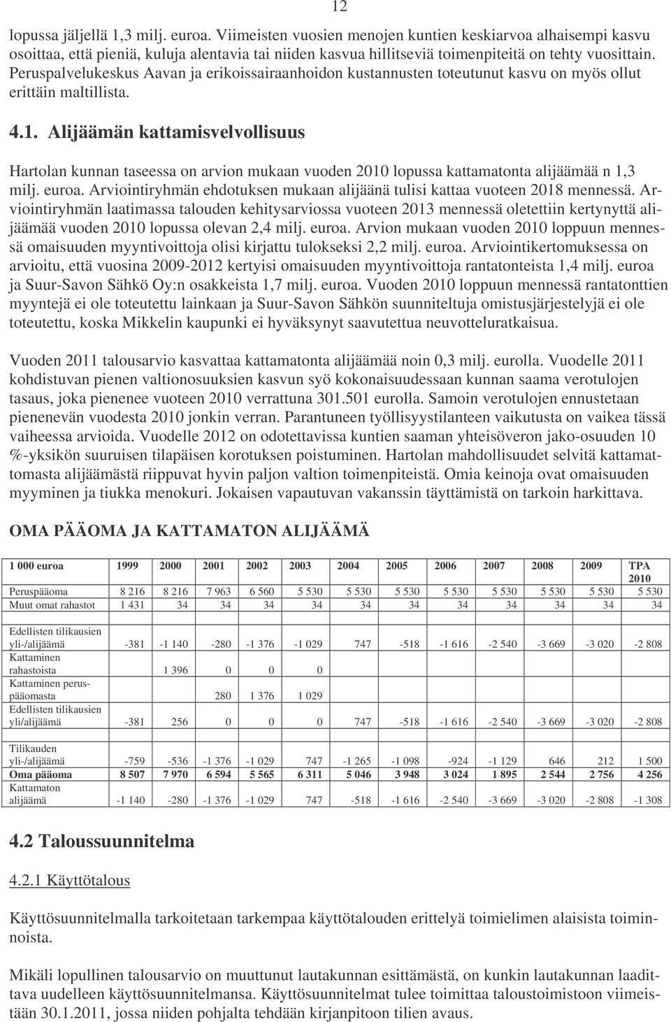 Peruspalvelukeskus Aavan ja erikoissairaanhoidon kustannusten toteutunut kasvu on myös ollut erittäin maltillista. 4.1.