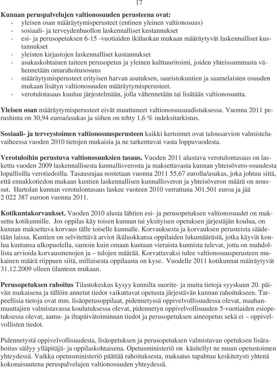 kulttuuritoimi, joiden yhteissummasta vähennetään omarahoitusosuus - määräytymisperusteet erityisen harvan asutuksen, saaristokuntien ja saamelaisten osuuden mukaan lisätyn valtionosuuden