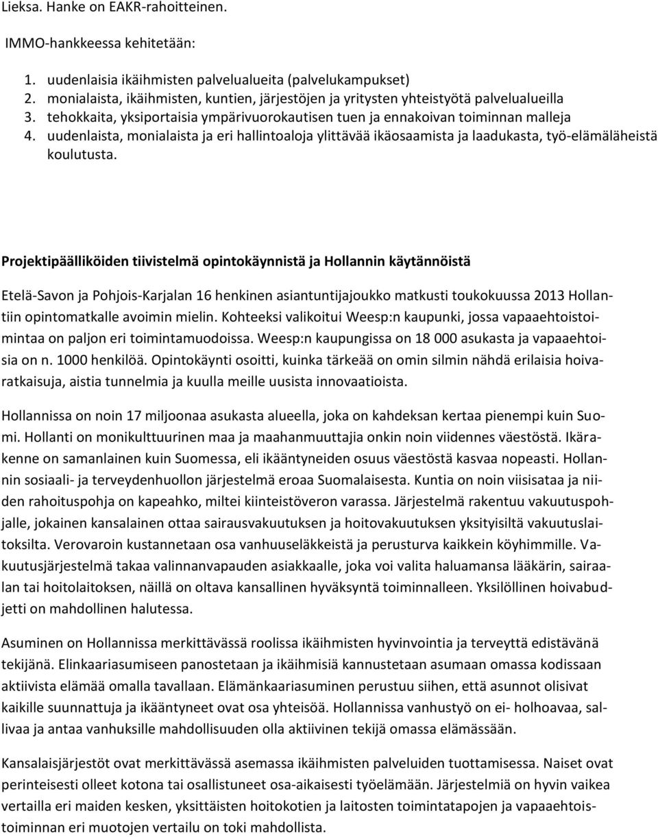 uudenlaista, monialaista ja eri hallintoaloja ylittävää ikäosaamista ja laadukasta, työ-elämäläheistä koulutusta.