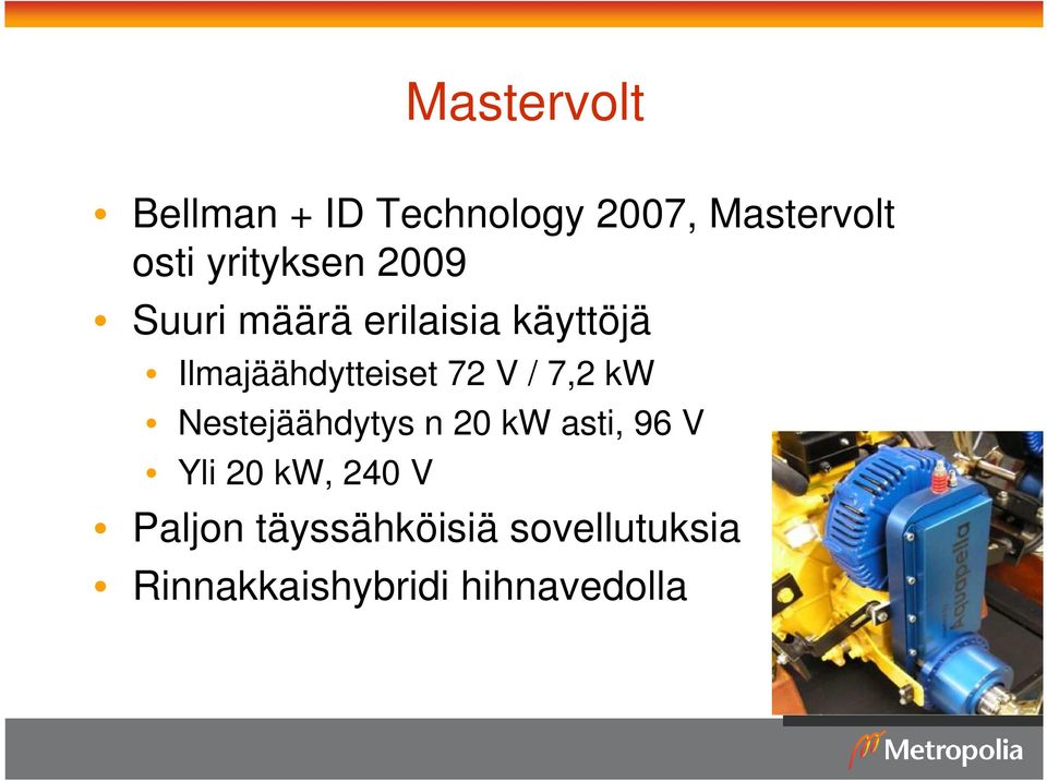 Ilmajäähdytteiset 72 V / 7,2 kw Nestejäähdytys n 20 kw asti,