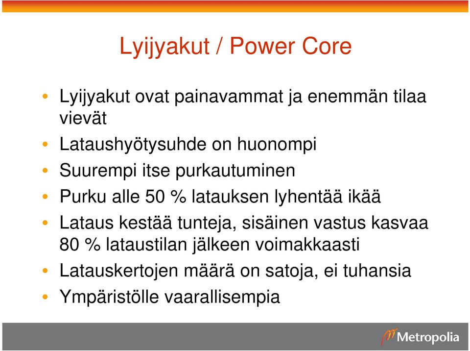 latauksen lyhentää ikää Lataus kestää tunteja, sisäinen vastus kasvaa 80 %