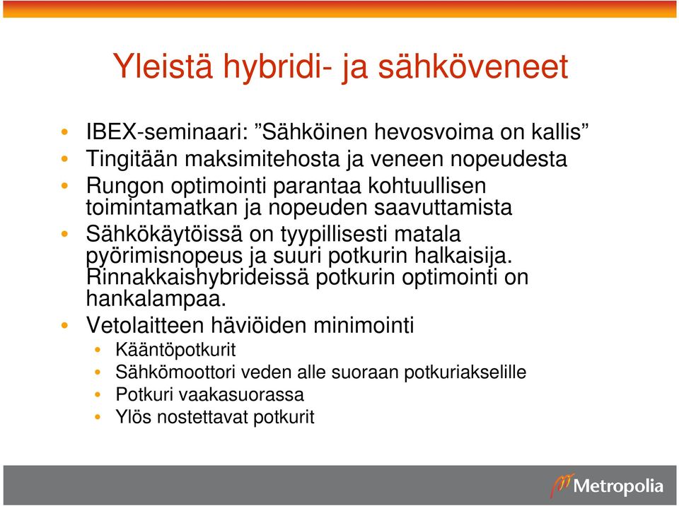 matala pyörimisnopeus ja suuri potkurin halkaisija. Rinnakkaishybrideissä potkurin optimointi on hankalampaa.